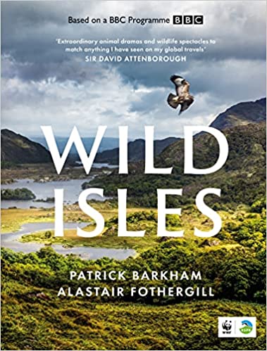 Wild Isles: The book of the BBC TV series presented by David Attenborough