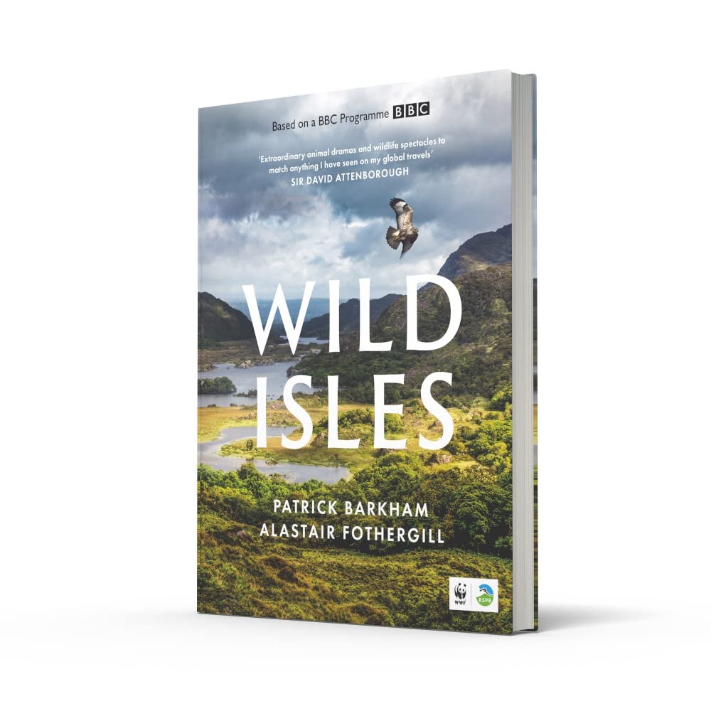 Wild Isles: The book of the BBC TV series presented by David Attenborough